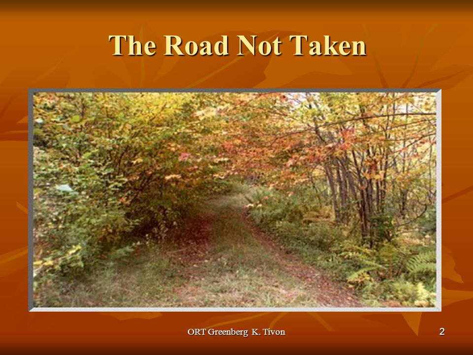 ORT Greenberg K. Tivon 1 The Road Not Taken by Robert Frost Irena ...