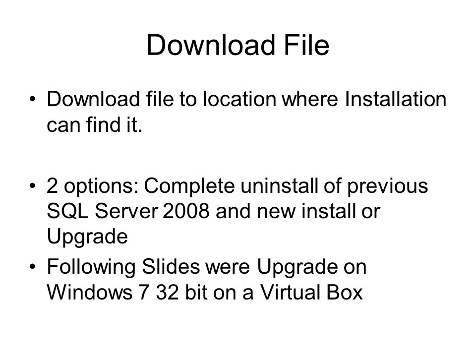 Download File Download file to location where Installation can find it.