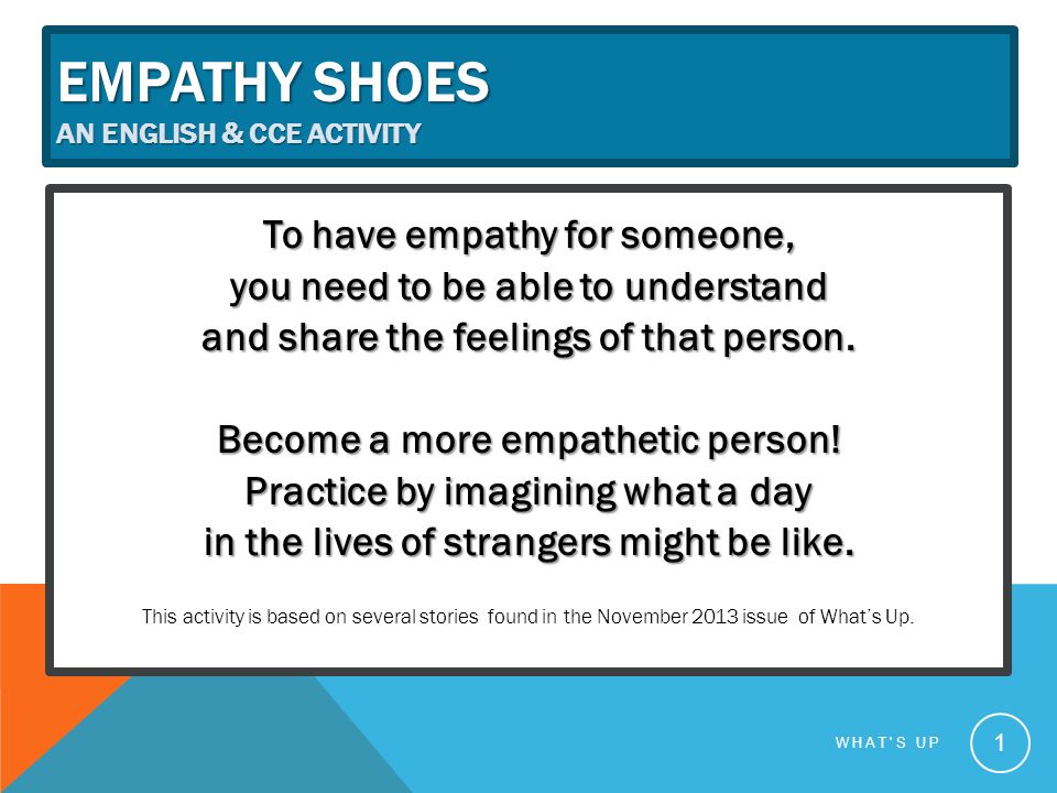EMPATHY SHOES AN ENGLISH & CCE ACTIVITY To have empathy for someone, you need to be able to understand and share the feelings of that person.