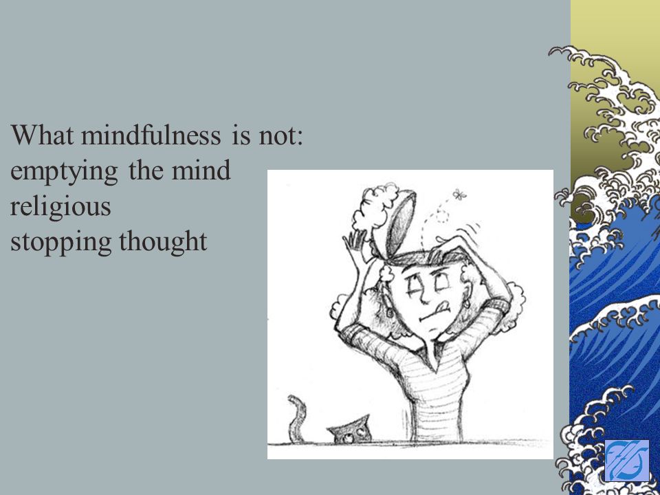 What mindfulness is not: emptying the mind religious stopping thought