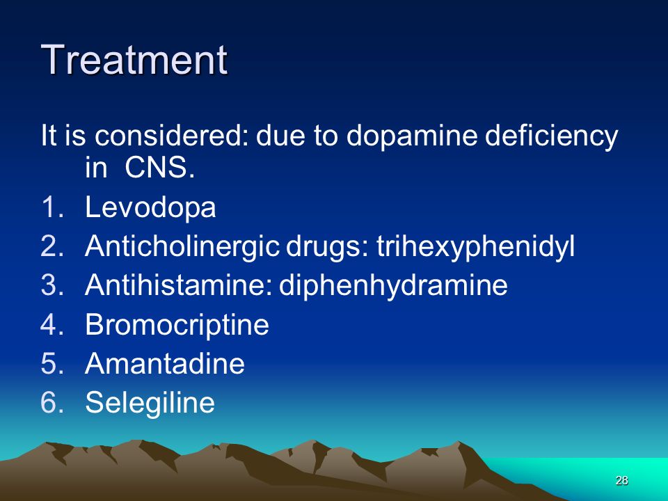 28 Treatment It is considered: due to dopamine deficiency in CNS.