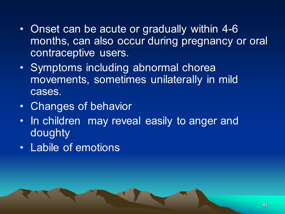 41 Onset can be acute or gradually within 4-6 months, can also occur during pregnancy or oral contraceptive users.