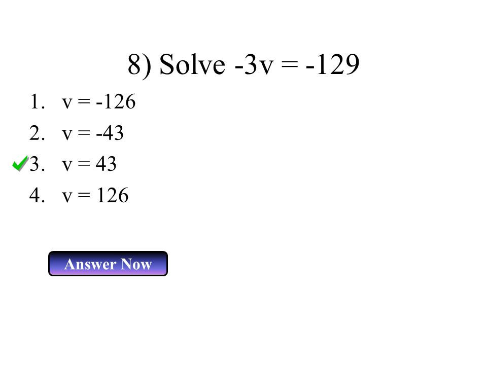 8) Solve -3v = v = v = v = 43 4.v = 126 Answer Now