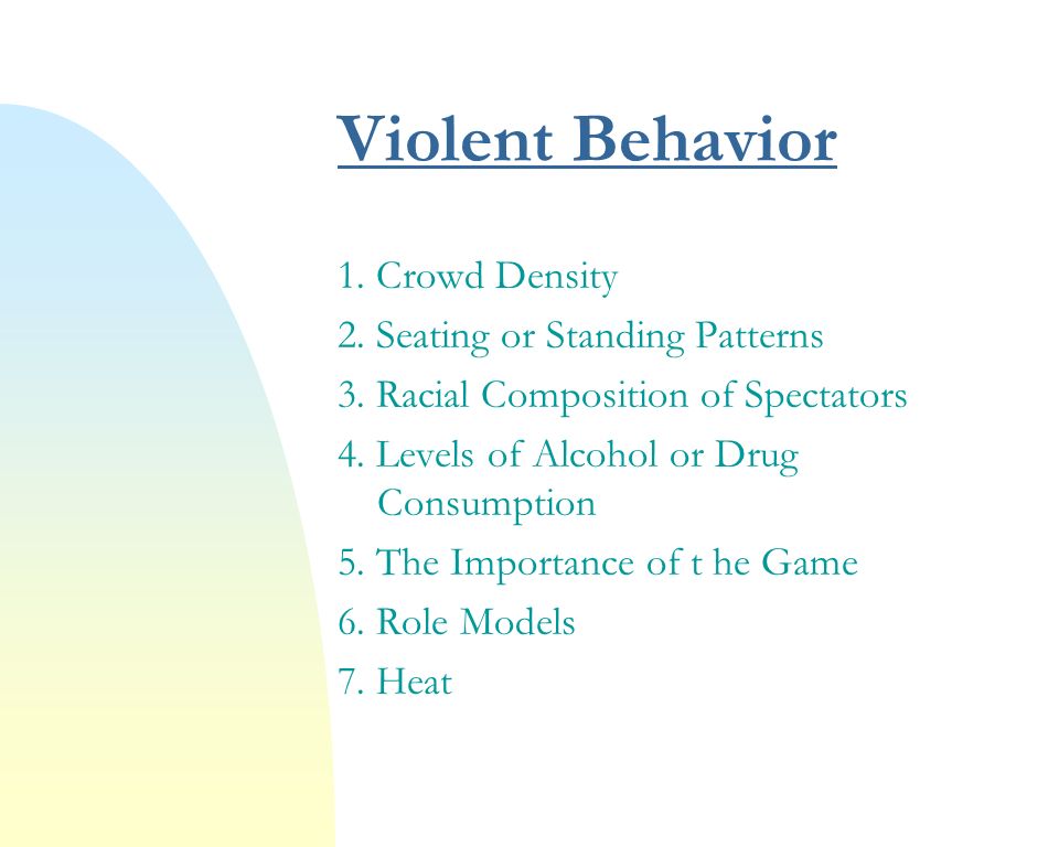 Violent Behavior 1. Crowd Density 2. Seating or Standing Patterns 3.