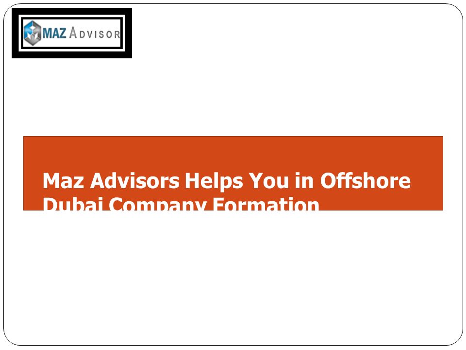 Maz Advisors Helps You in Offshore Dubai Company Formation