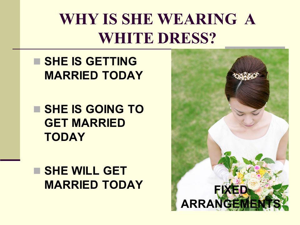 Как переводится she gets. Why is she. She is wearing in White Dress перевод.