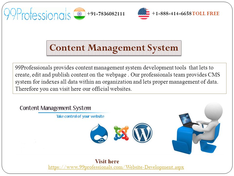 Content Management System Content Management System 99Professionals provides content management system development tools that lets to create, edit and publish content on the webpage.