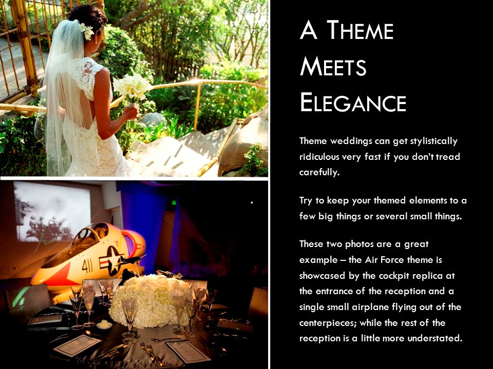 A T HEME M EETS E LEGANCE Theme weddings can get stylistically ridiculous very fast if you don’t tread carefully.