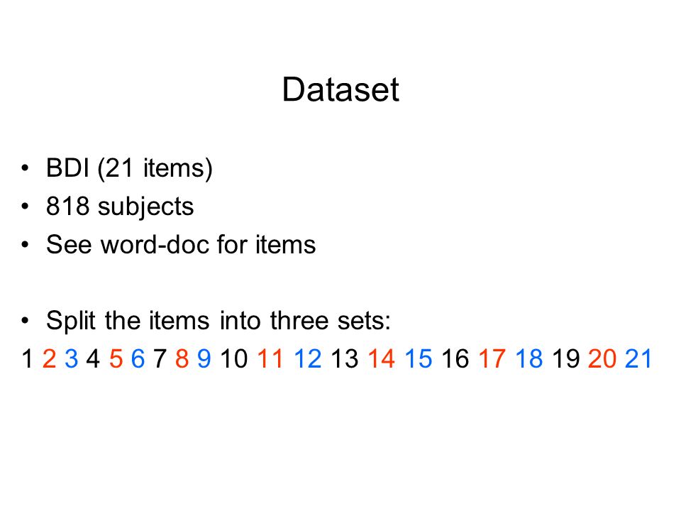 Dataset BDI (21 items) 818 subjects See word-doc for items Split the items into three sets: