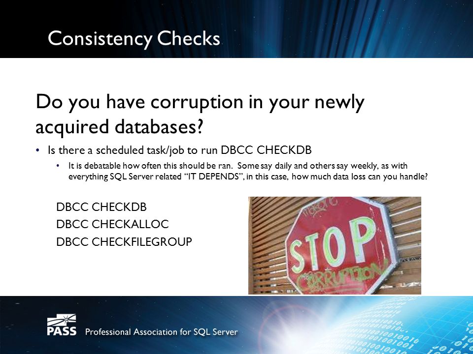 Consistency Checks Do you have corruption in your newly acquired databases.