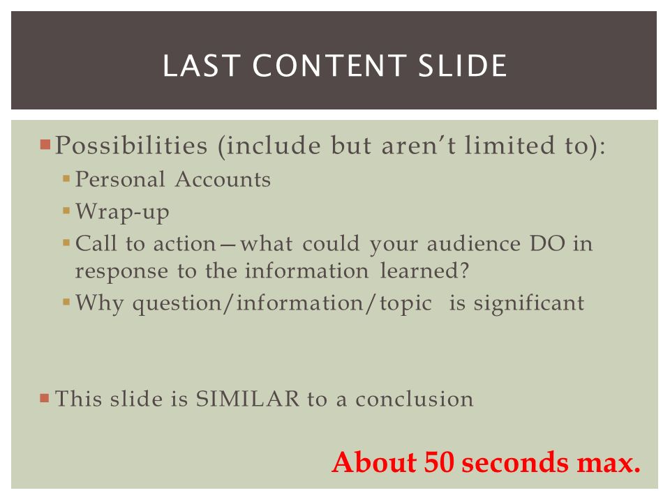  Possibilities (include but aren’t limited to):  Personal Accounts  Wrap-up  Call to action—what could your audience DO in response to the information learned.