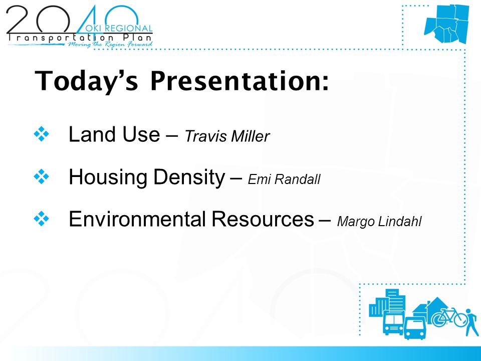  Land Use – Travis Miller  Housing Density – Emi Randall  Environmental Resources – Margo Lindahl Today’s Presentation: