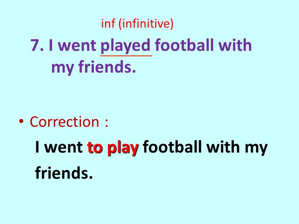 7. I went played football with my friends.