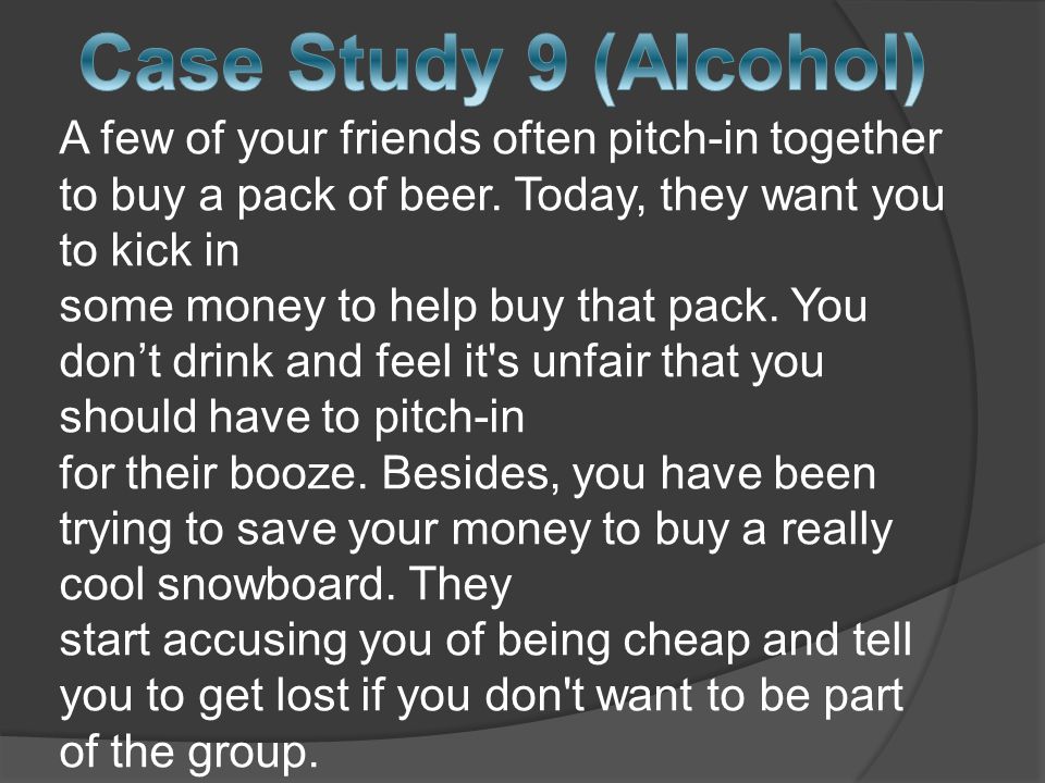 A few of your friends often pitch-in together to buy a pack of beer.