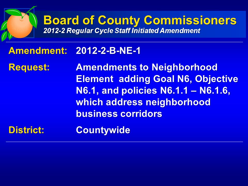 Amendment: B-NE-1Request: Amendments to Neighborhood Element adding Goal N6, Objective N6.1, and policies N6.1.1 – N6.1.6, which address neighborhood business corridors District:Countywide Board of County Commissioners Regular Cycle Staff Initiated Amendment