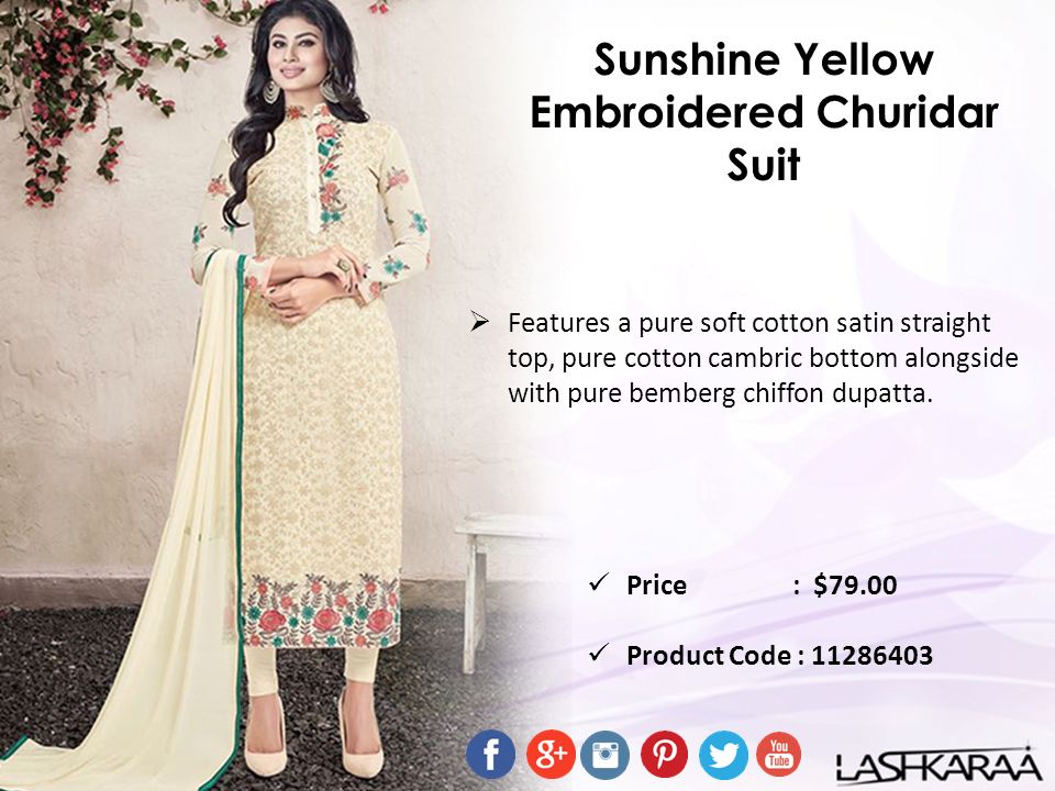 Sunshine Yellow Embroidered Churidar Suit  Features a pure soft cotton satin straight top, pure cotton cambric bottom alongside with pure bemberg chiffon dupatta.