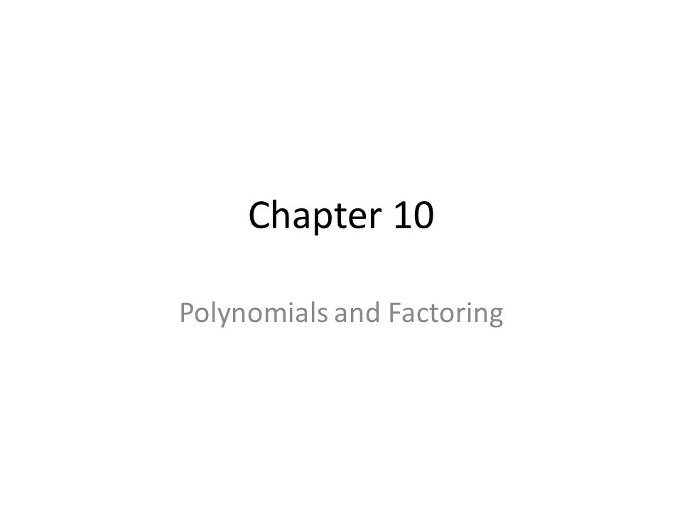 Chapter 10 Polynomials and Factoring