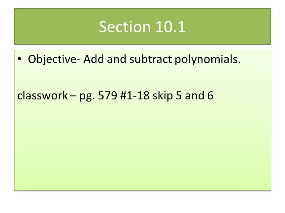Section 10.1 Objective- Add and subtract polynomials.