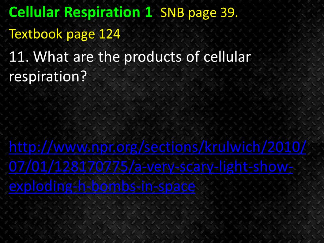Cellular Respiration 1 SNB page 39. Textbook page