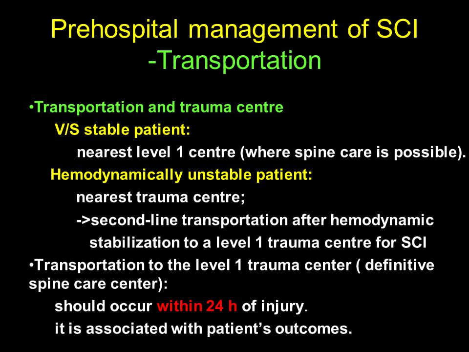 Transportation and trauma centre V/S stable patient: nearest level 1 centre (where spine care is possible).