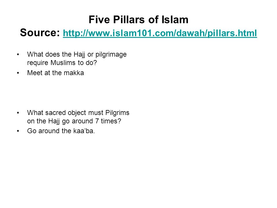 Five Pillars of Islam Source:     What does the Hajj or pilgrimage require Muslims to do.