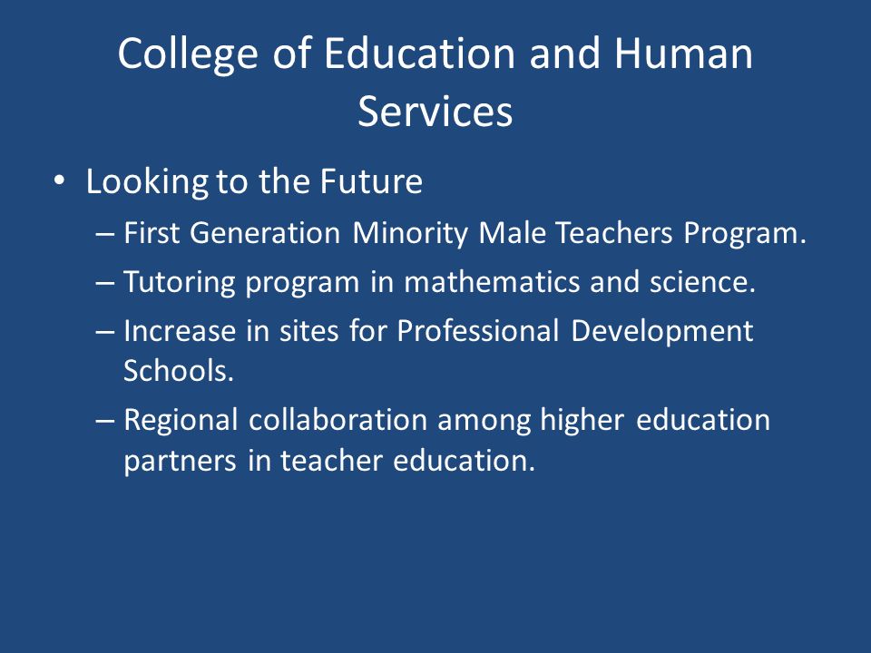 College of Education and Human Services Looking to the Future – First Generation Minority Male Teachers Program.
