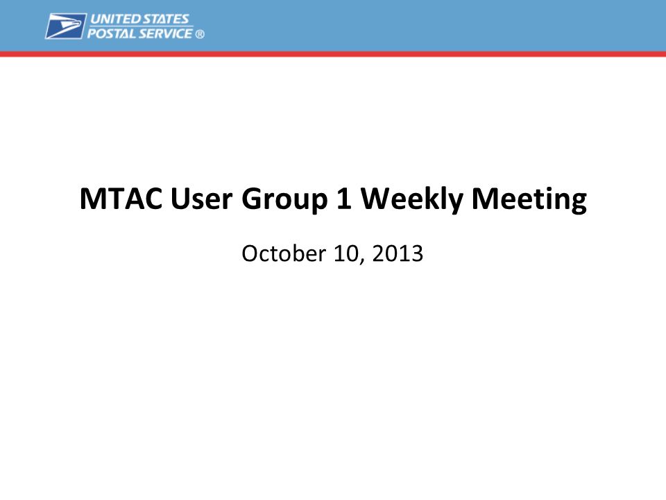 MTAC User Group 1 Weekly Meeting October 10, 2013