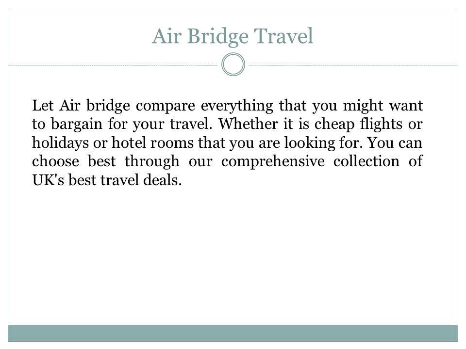 Air Bridge Travel Let Air bridge compare everything that you might want to bargain for your travel.