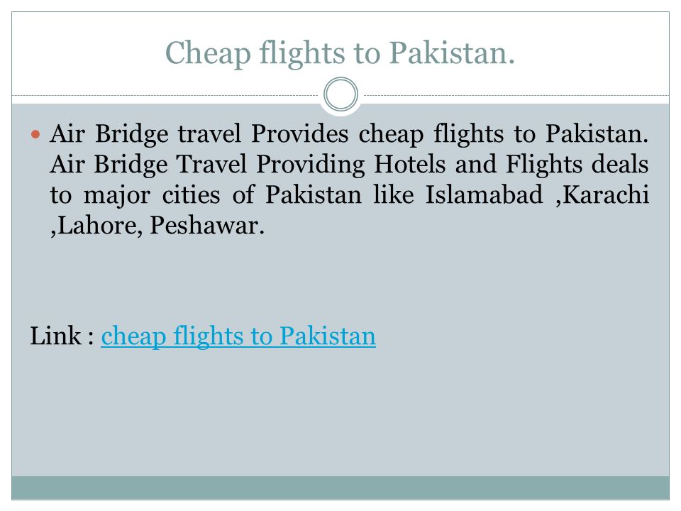 Cheap flights to Pakistan. Air Bridge travel Provides cheap flights to Pakistan.