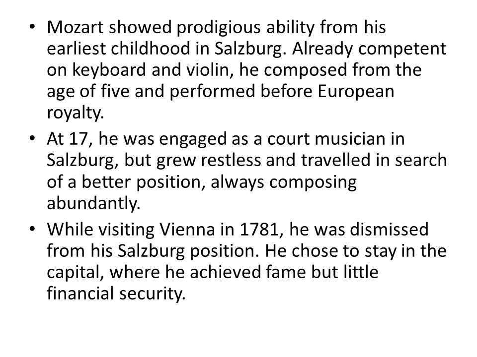 Mozart showed prodigious ability from his earliest childhood in Salzburg.