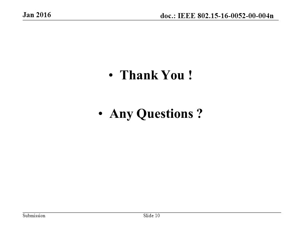 doc.: IEEE n Submission Thank You ! Any Questions Jan 2016 Slide 10