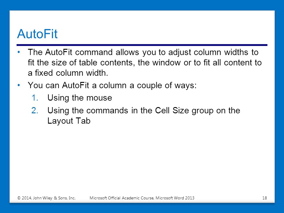 AutoFit The AutoFit command allows you to adjust column widths to fit the size of table contents, the window or to fit all content to a fixed column width.