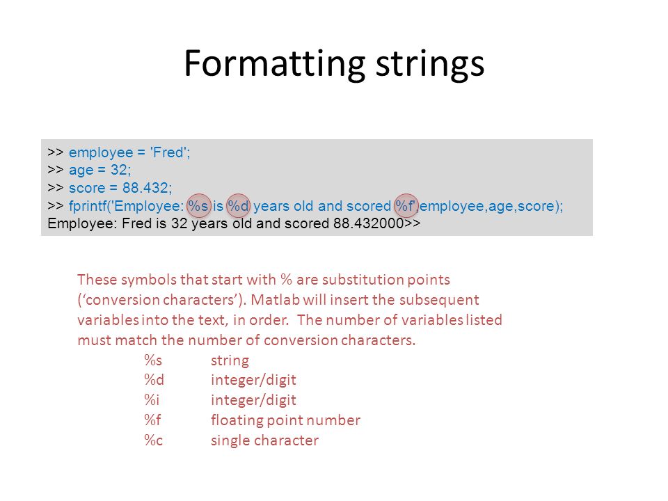 Characters and Text You can assign text strings to MATLAB variables using  single quotes. For example, c = 'Hello'; The result is not a numeric matrix  or. - ppt download