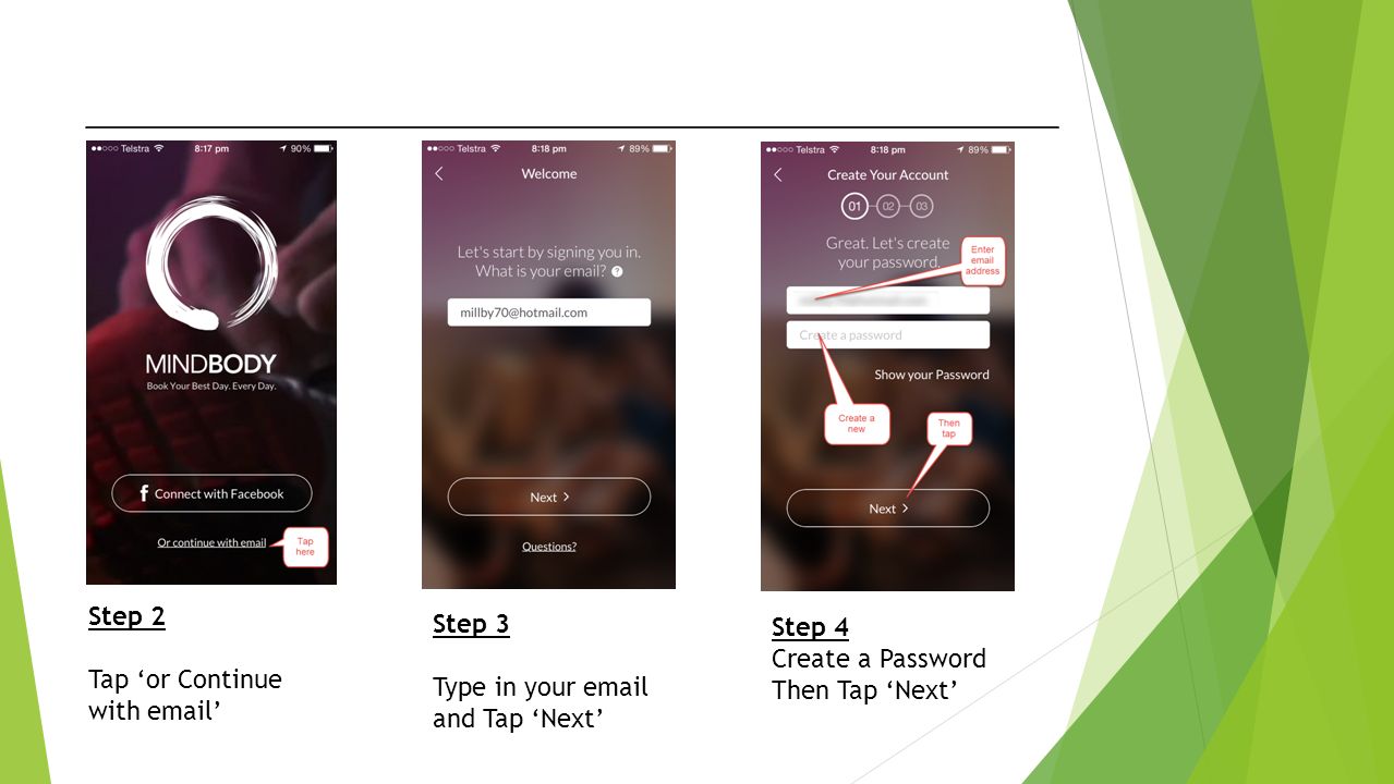 Step 2 Tap ‘or Continue with  ’ Step 3 Type in your  and Tap ‘Next’ Step 4 Create a Password Then Tap ‘Next’