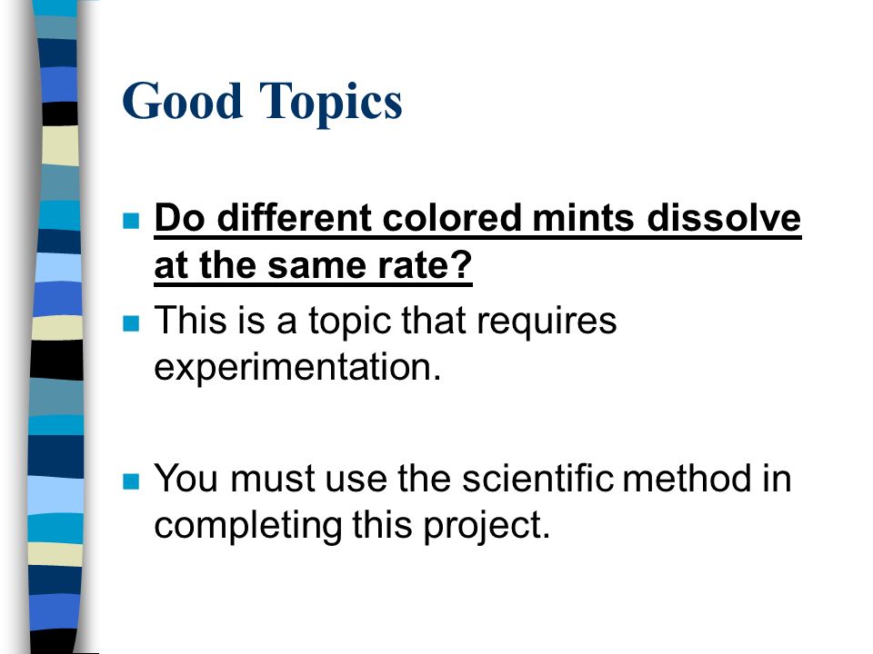 Good Topics n Do different colored mints dissolve at the same rate.