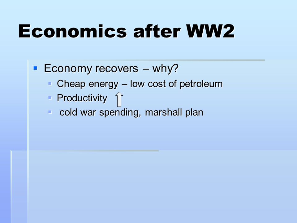 Economics after WW2  Economy recovers – why.
