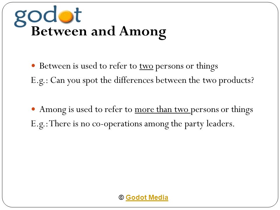 Prepositions C Godot Mediagodot Media Between And Among Between Is Used To Refer To Two Persons Or Things E G Can You Spot The Differences Between Ppt Download Prepositions C Godot Mediagodot Media Between And Among Between Is Used To Refer To Two Persons Or Things E G Can You Spot The Differences Between Ppt Download