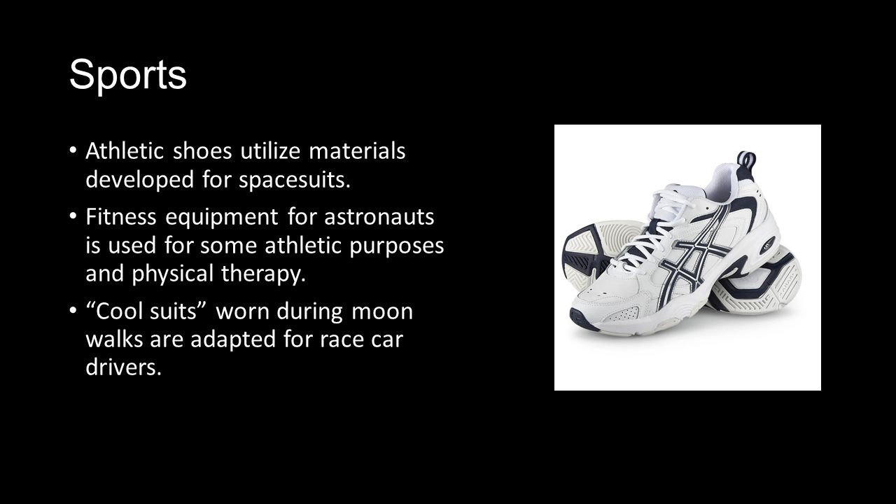 Sports Athletic shoes utilize materials developed for spacesuits.