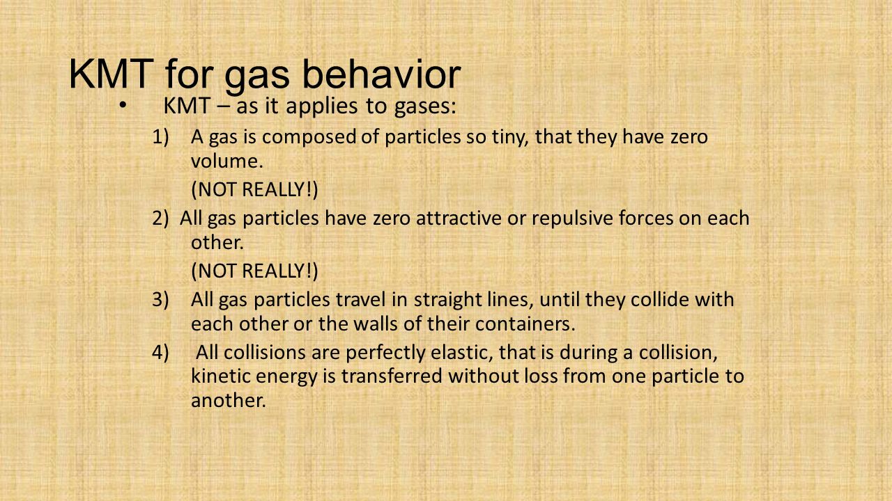 Gases AP Chemistry Mr. G. All matter follows the KMT: Kinetic Molecular  Theory KMT- the tiny particles in all forms of matter are in constant  motion. - ppt download