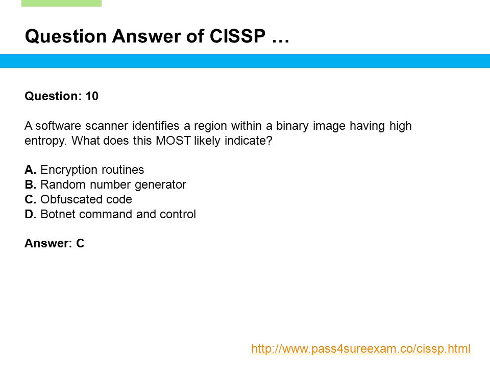 Question Answer of CISSP … Question: 10 A software scanner identifies a region within a binary image having high entropy.