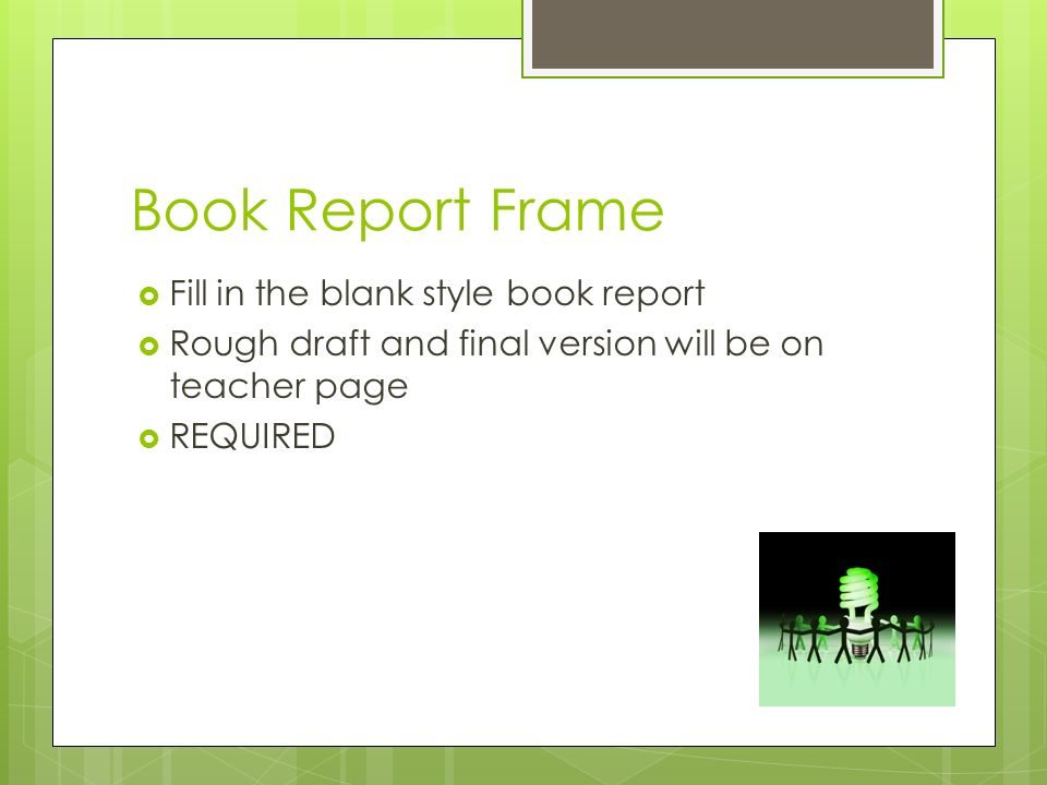 Book Report Frame  Fill in the blank style book report  Rough draft and final version will be on teacher page  REQUIRED