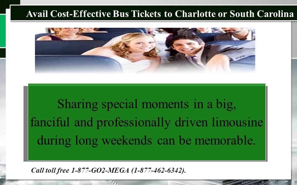Avail Cost-Effective Bus Tickets to Charlotte or South Carolina Sharing special moments in a big, fanciful and professionally driven limousine during long weekends can be memorable.