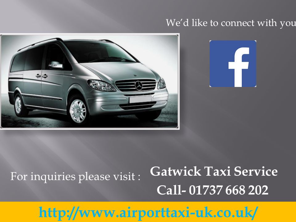 Gatwick Taxi Service Call For inquiries please visit : We’d like to connect with you.