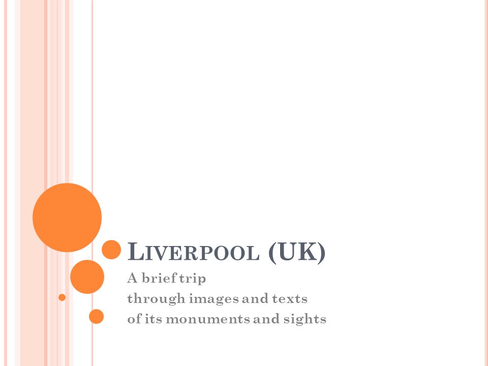 L IVERPOOL (UK) A brief trip through images and texts of its monuments and sights