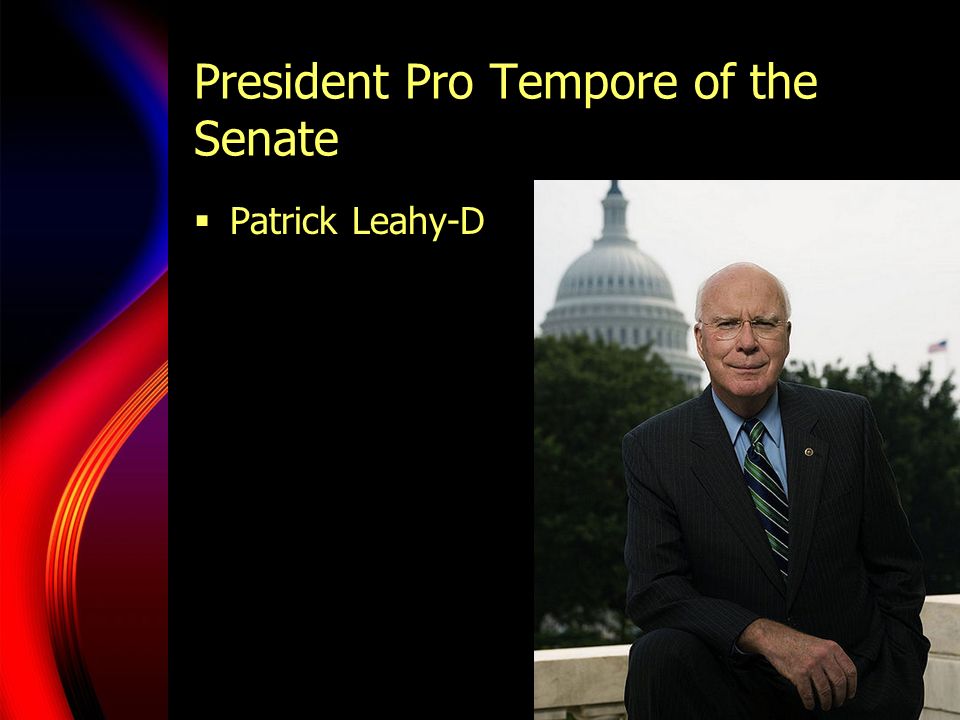President Pro Tempore of the Senate  Patrick Leahy-D