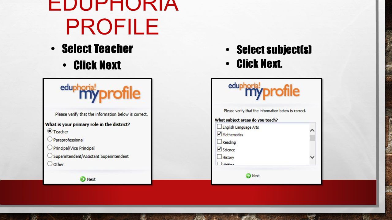 Select Teacher Click Next EDUPHORIA PROFILE Select subject(s) Click Next.
