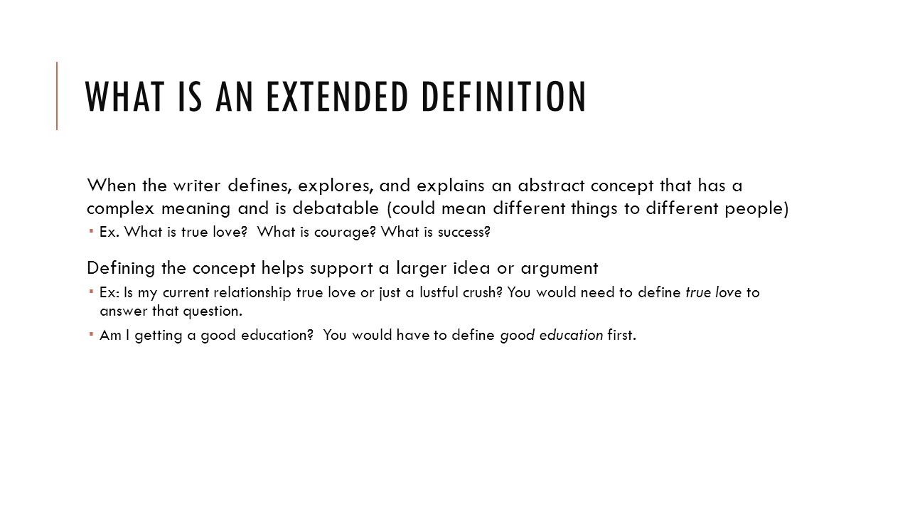 WRITING AN EXTENDED DEFINITION. WHAT IS AN EXTENDED DEFINITION When the  writer defines, explores, and explains an abstract concept that has a  complex. - ppt download