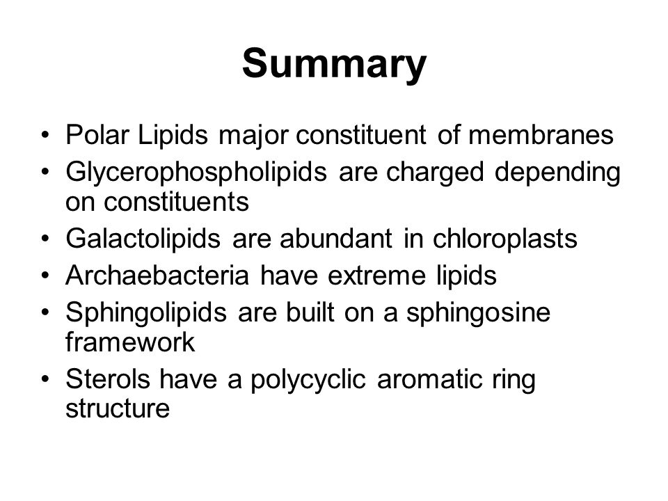 Structural Lipids in Membranes Glycerophospholipids Ether Lipids Galactolipids and Sulfolipids in Chloroplasts Archael Extremophile Lipids Sphingolipids Lipid Degradation in Lysosomes Sterols Summary Some common types of storage and membrane lipids.