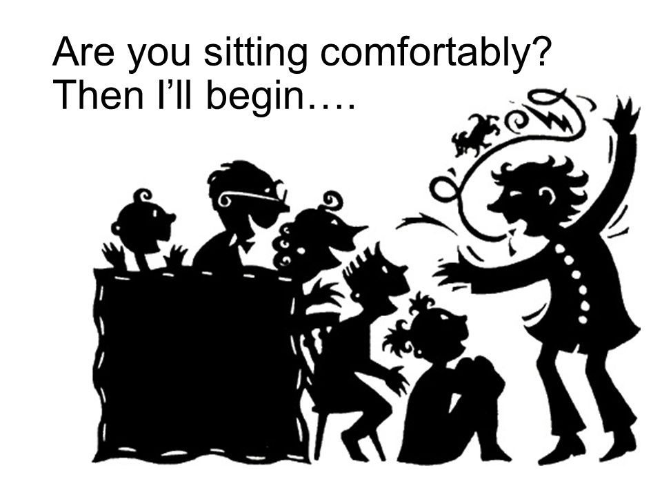 Image result for are you sitting comfortably then i'll begin