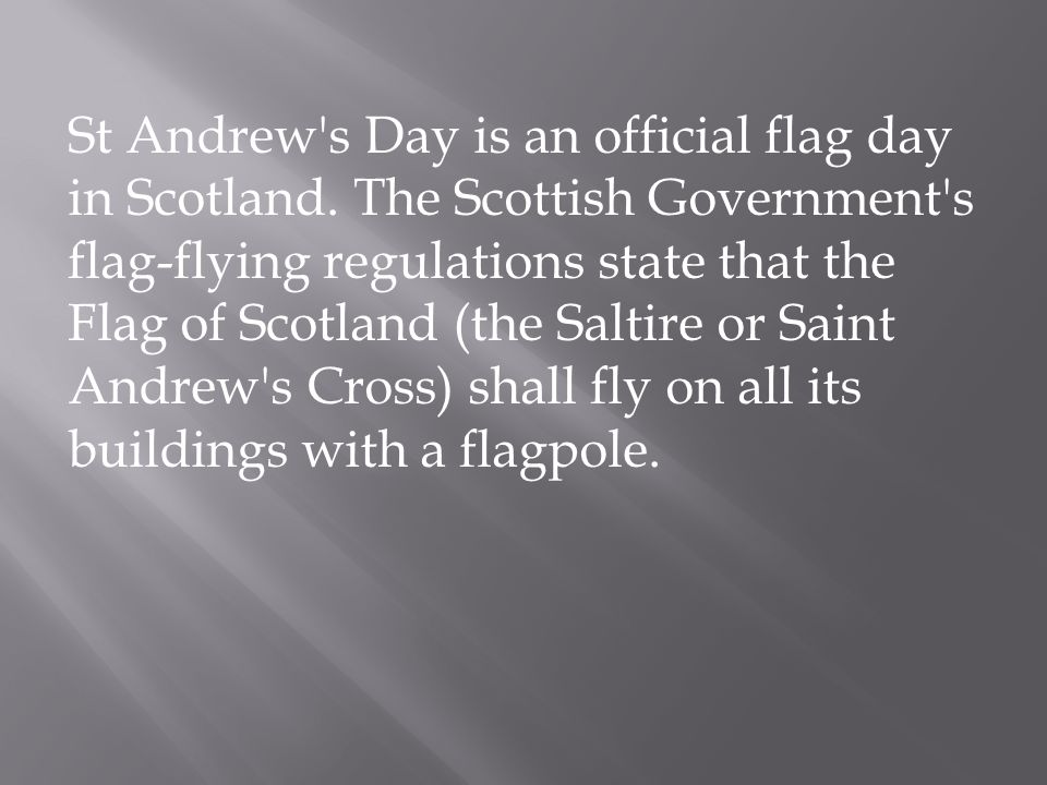 St Andrew s Day is an official flag day in Scotland.